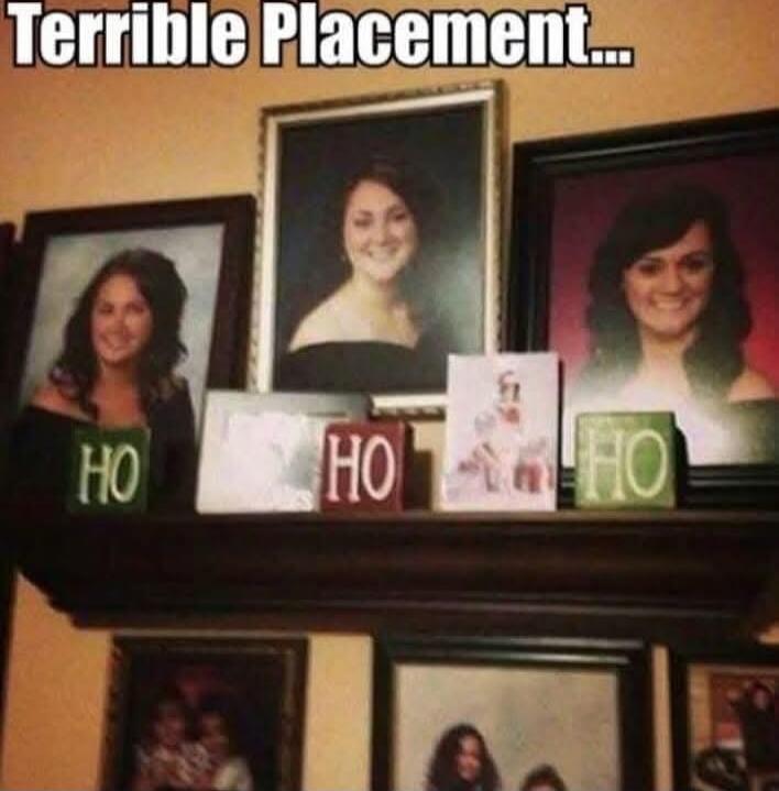 Terrible Placement...
HO  HO  HO
