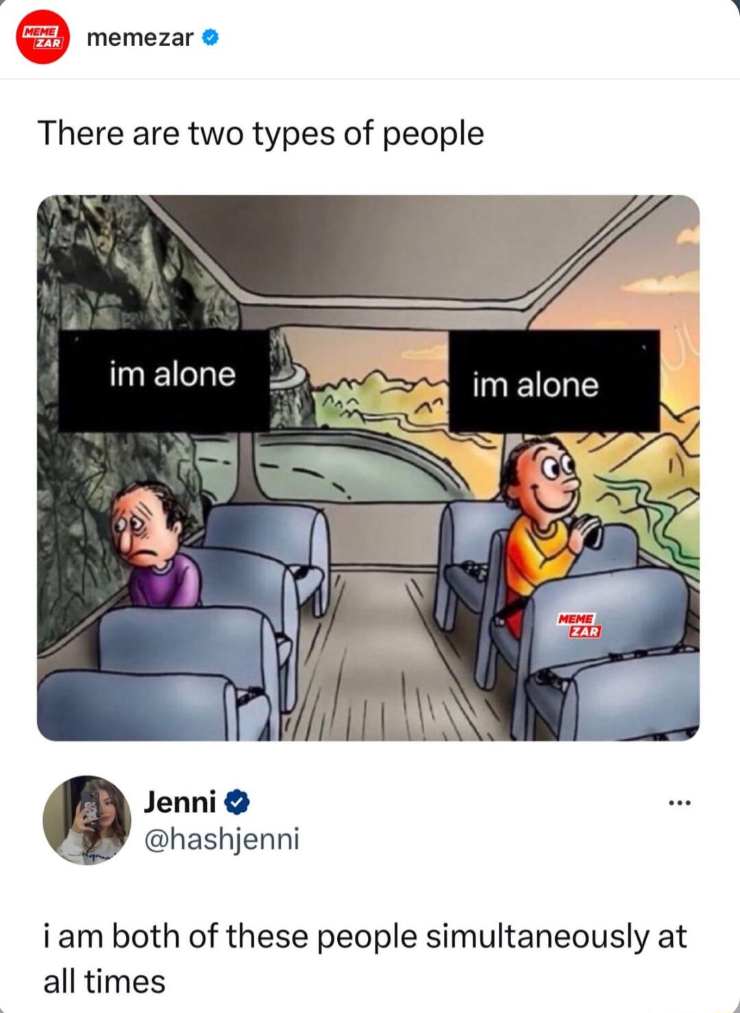 memezar There are two types of people Jenni hashjenni iam both of these people simultaneously at all times