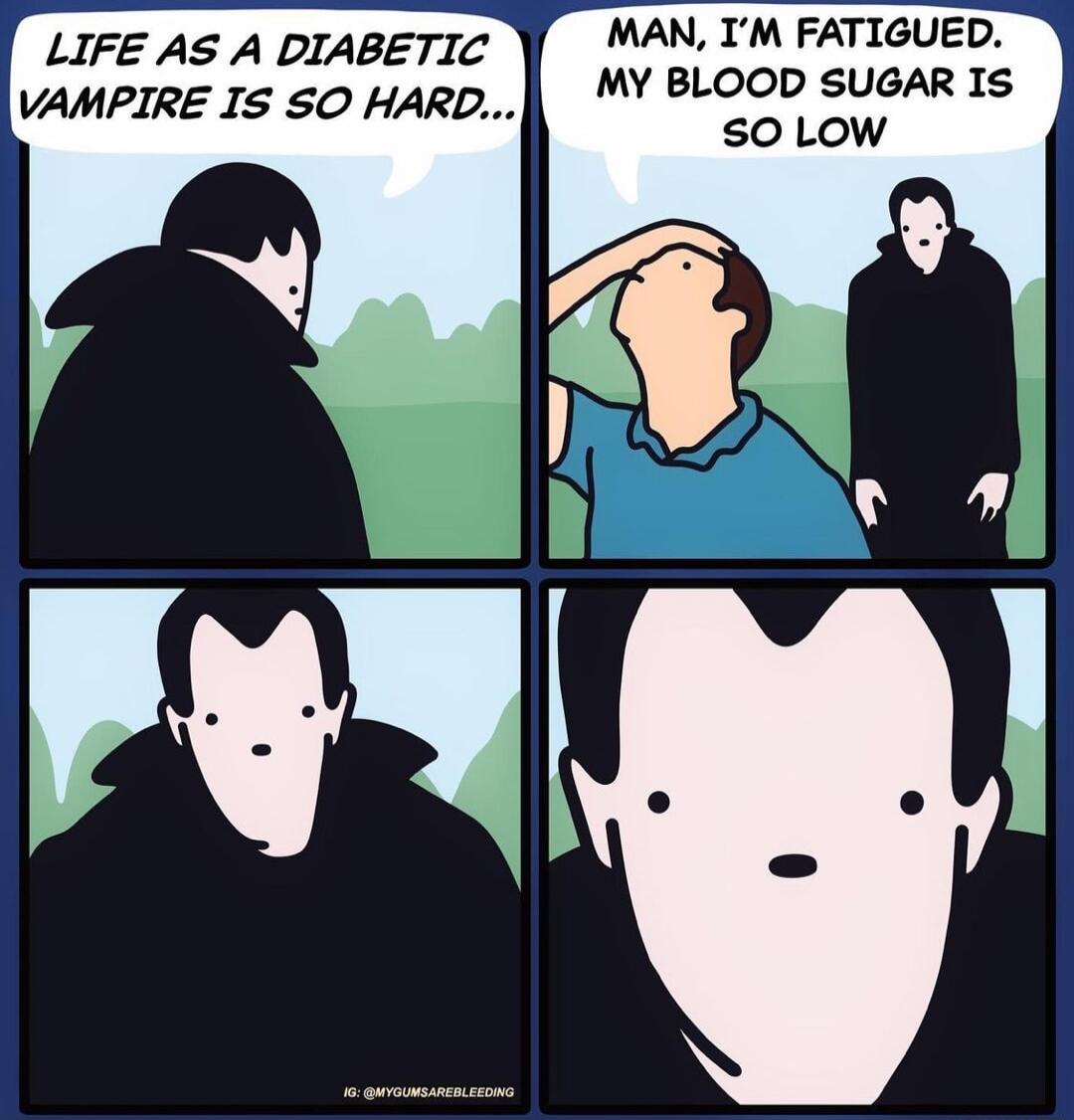 LIFE AS A DIABETIC MAN TM FATIGUED VAMPIRE IS SO HARD MY BLOOD SUGAR Is