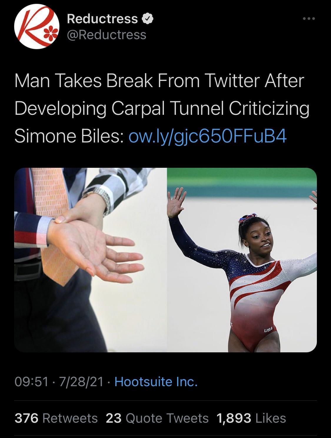 Reductress QIEe Slef1g1S Man Takes Break From Twitter After DSV o ollple Carpal Turmel Criticizing Simone Biles owlygjc650FFuB4 OISHY IR ST R o oTe eU1 W g o 376 Retweets 23 Quote Tweets 1893 Likes