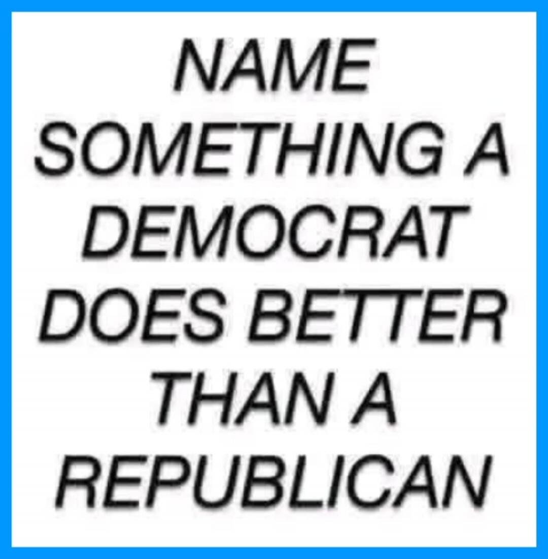 NAME SOMETHING A DEMOCRAT DOES BETTER THAN A REPUBLICAN