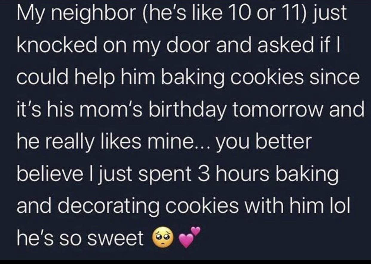 VYAsleTe gl el s CEA IO NI M M BVES gleleiCloRelaNagVAe olo Iale S Cle RN could help him baking cookies since I8N gS pglelppksR ollgigleFEVAtelaplelg o VAale he really likes mine you better EIEVERNIVIS S olTa 1 RCH g Tol0 FM o 1 IgTe zlaloNelcTelo 11 gleNelolol T AWiiiaNallaal o hes so sweet