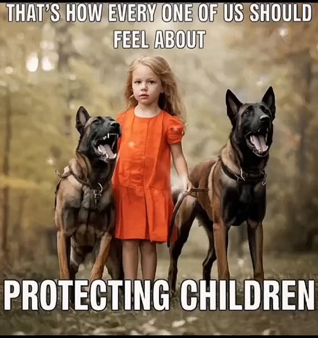 THAT'S HOW EVERY ONE OF US SHOULD FEEL ABOUT PROTECTING CHILDREN