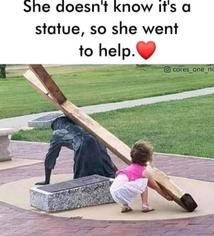 She doesn't know it's a statue, so she went to help.