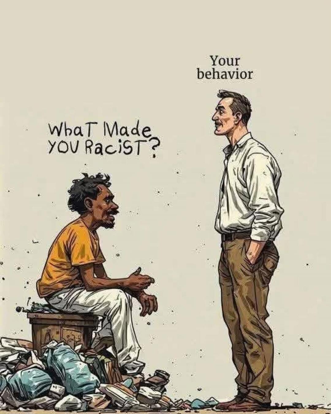 What Made YOU Racist? Your behavior