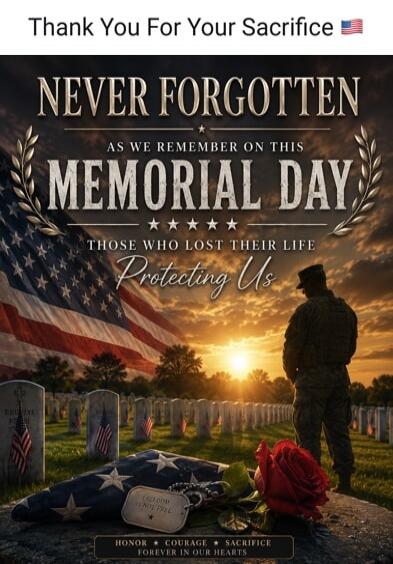 Thank You For Your Sacrifice. NEVER FORGOTTEN. AS WE REMEMBER ON THIS MEMORIAL DAY. THOSE WHO LOST THEIR LIFE Protecting Us. HONOR * COURAGE * SACRIFICE FOREVER IN OUR HEARTS. I SLEEP SO OTHERS MAY LIVE.