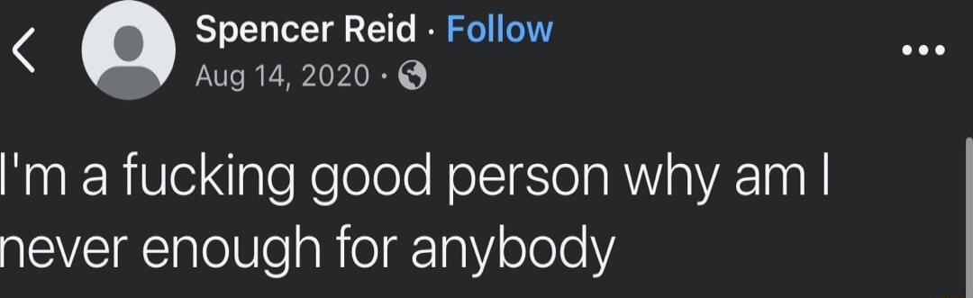 Spencer Reid Follow Aug 142020 NuakRiVle laleNelolele NolsIsSlela R a VA Tn0 N never enough for anybody