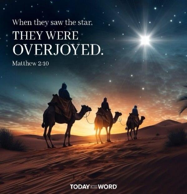 When they saw the star, THEY WERE OVERJOYED. Matthew 2:10