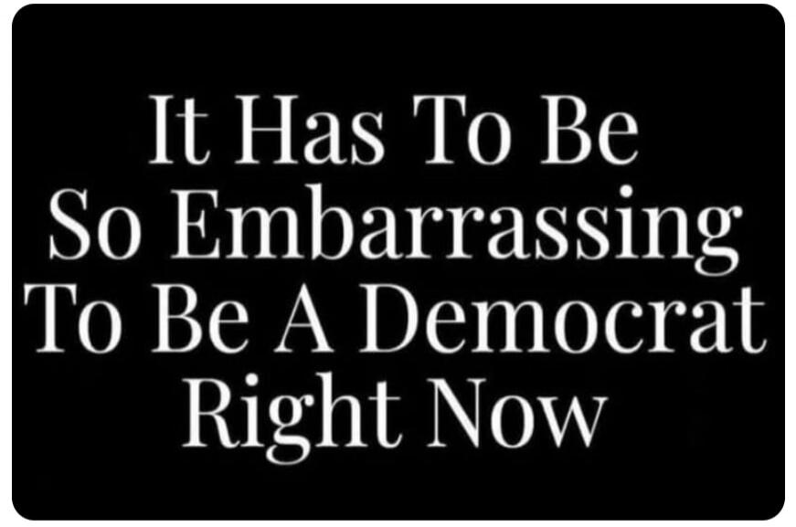 It Has To Be So Embarrassing To Be A Democrat Right Now