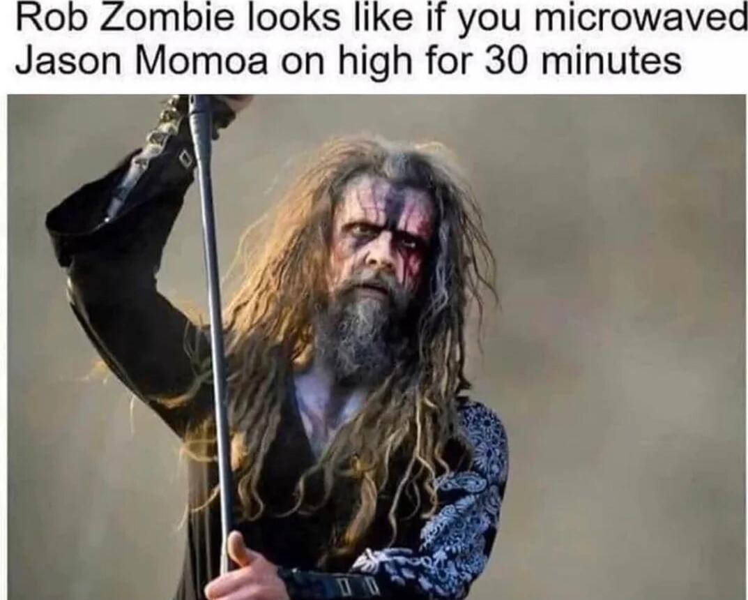 Rob Zombie looks like if you microwaved Jason Momoa on high for 30 minutes