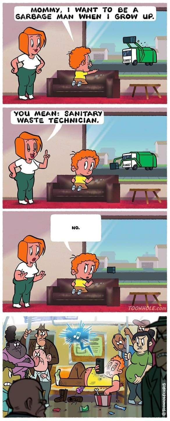 MOMMY WANT TO BE A GARBAGE MAN WHEN GROW UP YOU MEAN SANITARY WASTE TECHNICIAN