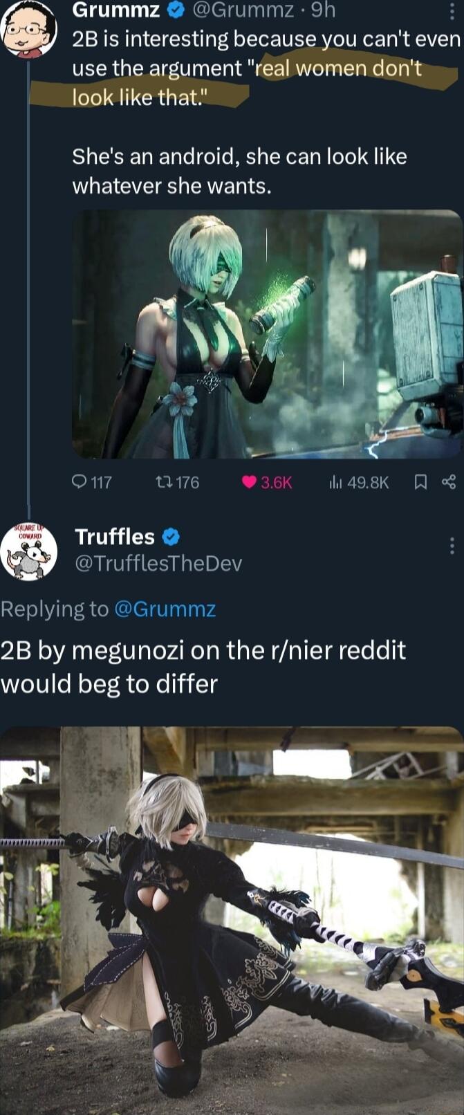 Grummz Grummz 9h H 2B is interesting because you cant even use the argument real women dont look like that Shes an android she can look like whatever she wants onr Q176 36K 498K R TrufflesTheDev Replying to Grummz 2B by megunozi on the rnier reddit eIV eHoYT R oXe i3 14