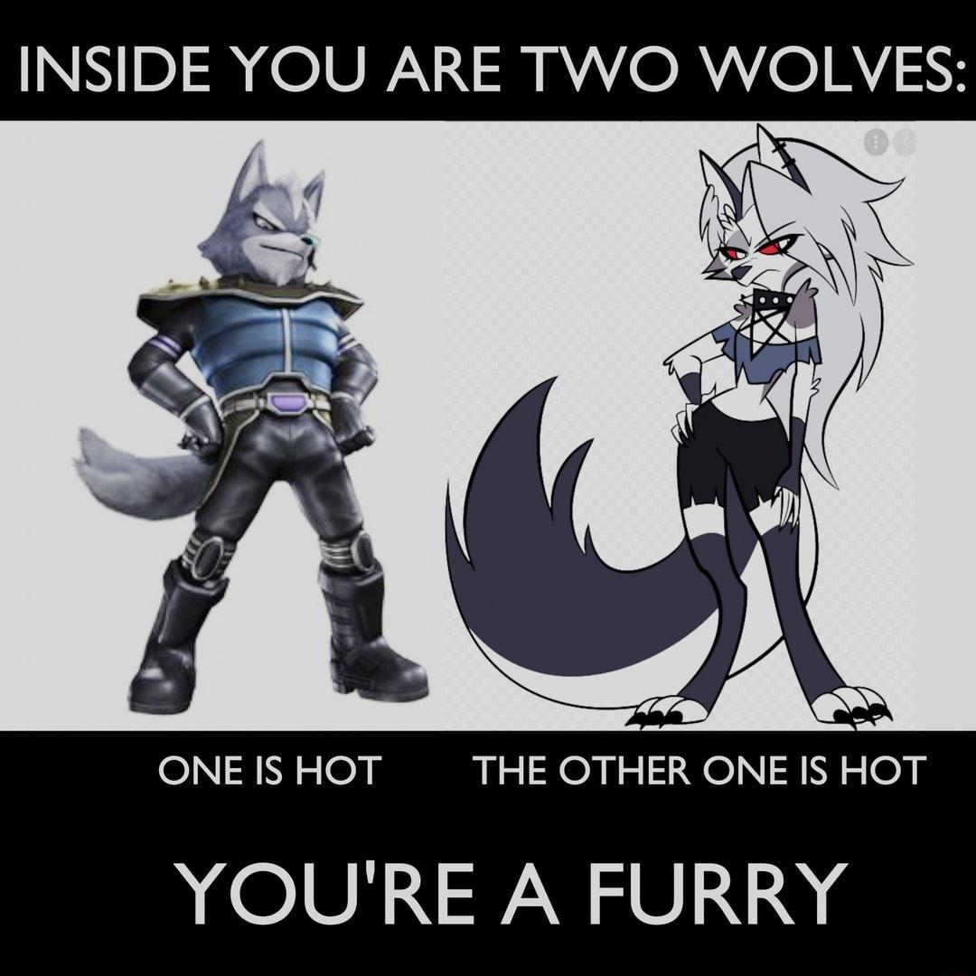 INSIDE YOU ARE TWO WOLVES Y eNI3Nlepy THE OTHER ONE IS HOT YOURE A FURRY
