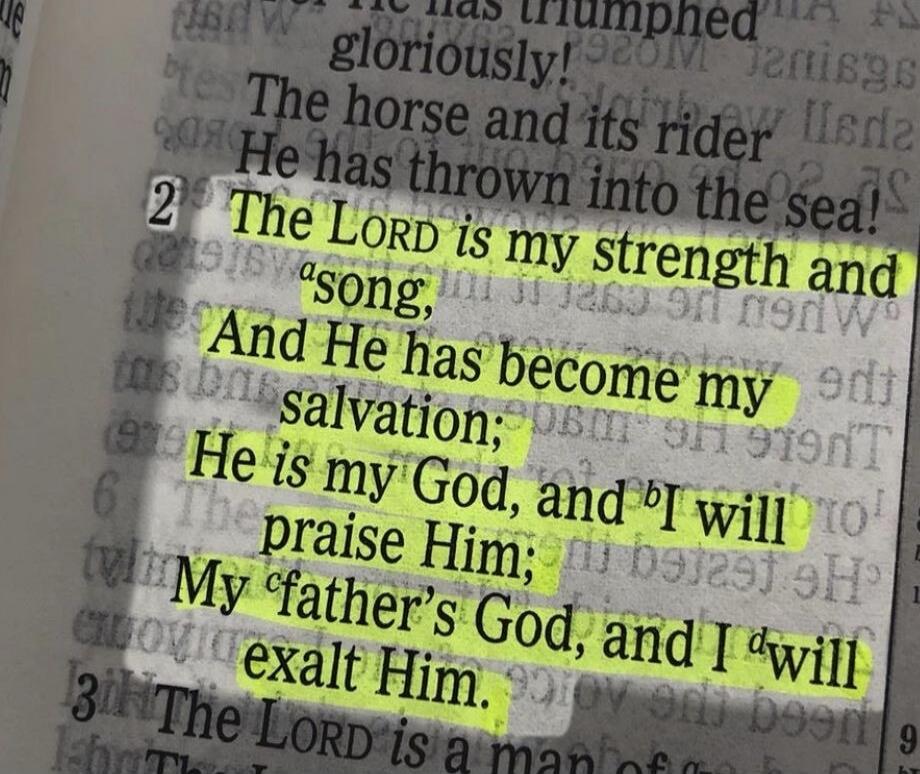 The LORD is my strength and a song, And He has become my salvation; He is my God, and I will praise Him; My father's God, and I will exalt Him.