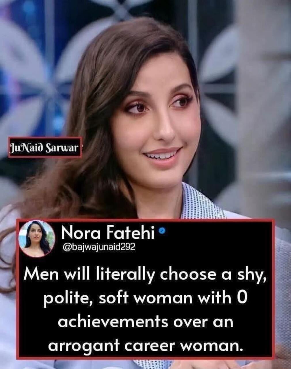 bajwajunaid2s2 g Men will literally choose a shy polite soft woman with 0 achievements over an arroganf career woman