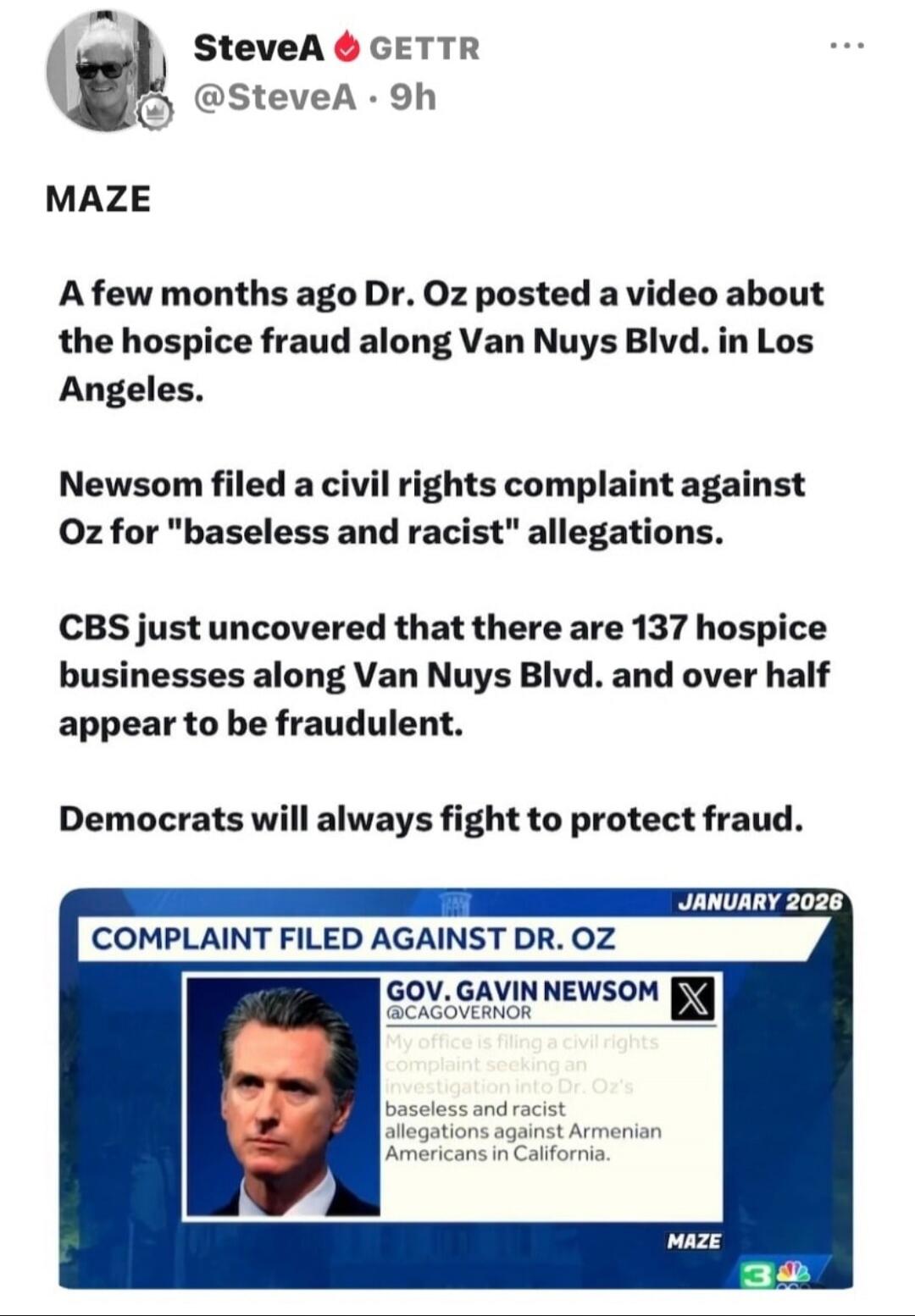MAZE. A few months ago Dr. Oz posted a video about the hospice fraud along Van Nuys Blvd. in Los Angeles. Newsom filed a civil rights complaint against Oz for 