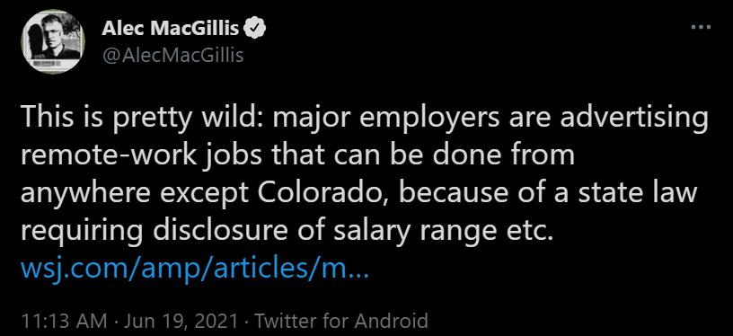 4 Alec MacGillis Yl VET eI This is pretty wild major employers are advertising remote work jobs that can be done from E1O VAW TSI VoY ol e T l oT ToE TU I Wl RS Y W EWY requiring disclosure of salary range etc WS Rl VETas oYL alelIE40 I 1113 AM Jun 19 2021 Twitter for Android