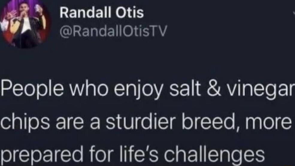 Randall Otis RandallOtisTV People who enjoy salt vinegar Sl CE RS V o Tgl o TTe Mnglel prepared for lifes challenges