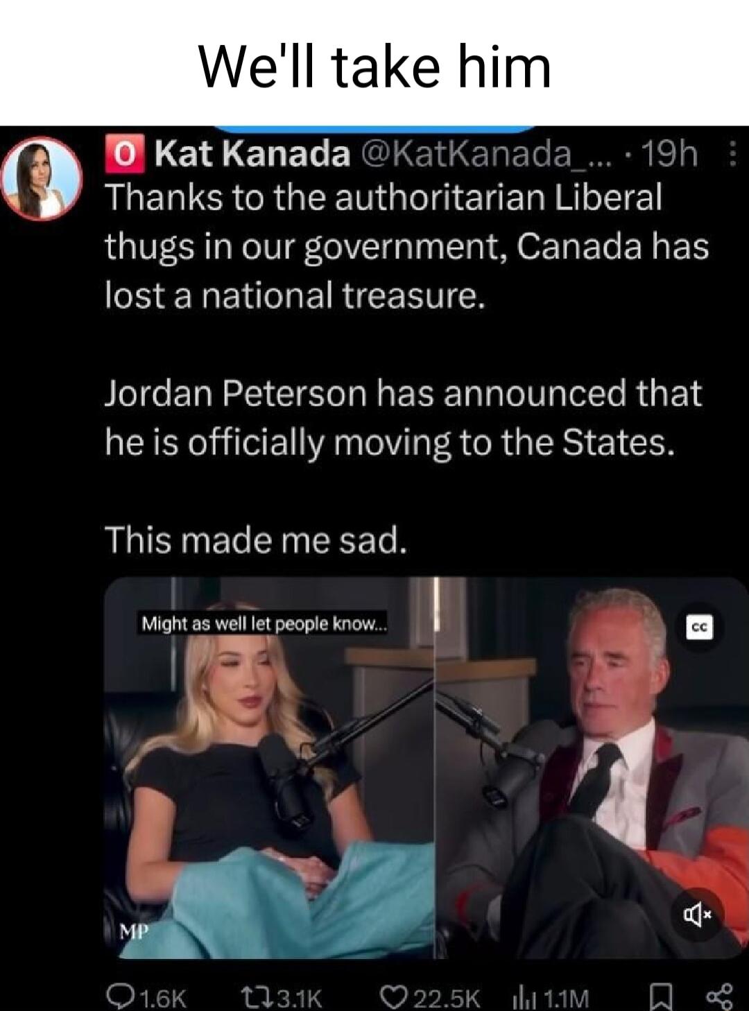 Il take him 10 Kat Kanada da_ 19h Thanks to the authoritarian Liberal thugs in our government Canada has CHERENTNERIEEETES Jordan Peterson has announced that he is officially moving to the States This made me sad Might a5 wel lt people know T