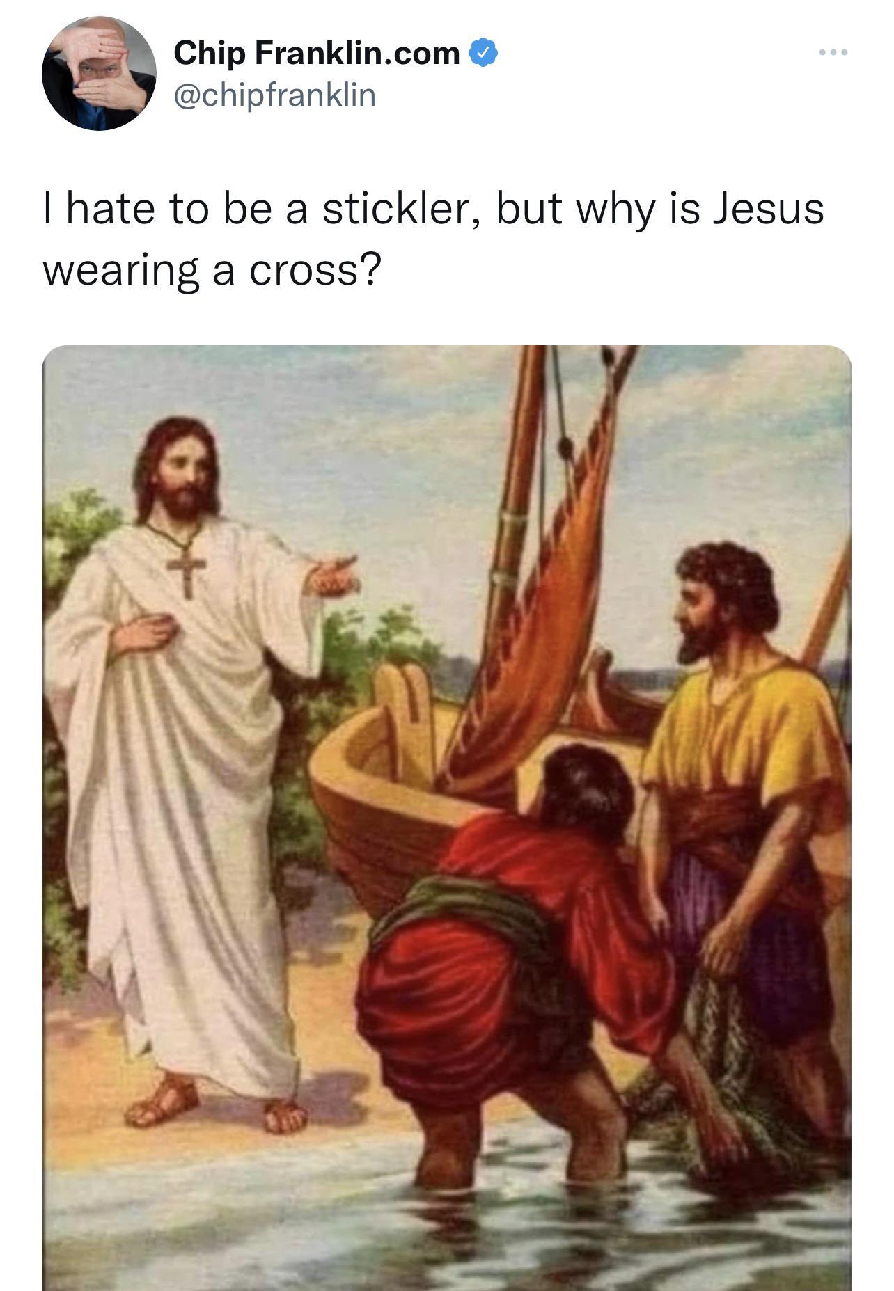P Chip Franklincom chipfranklin hate to be a stickler but why is Jesus wearing a cross