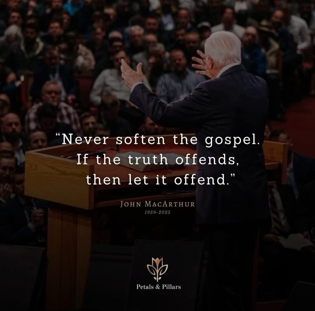 Never soften the gospel. If the truth offends, then let it offend. John MacArthur. Petals & Pillars.