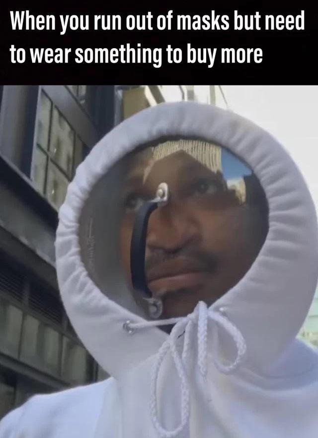 When you run out of masks but need to wear something to buy more