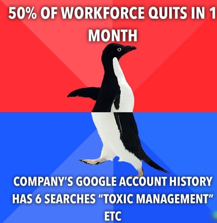 50 OF WORKFORCE QUITS IN 1 MONTH COMPANYS GOOGLE ACCOUNT HISTORY HAS 6 SEARCHES TOXIC MANAGEMENT ETC