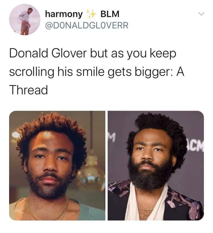 harmony BLM D DONALDGLOVERR Donald Glover but as you keep scrolling his smile gets bigger A Thread