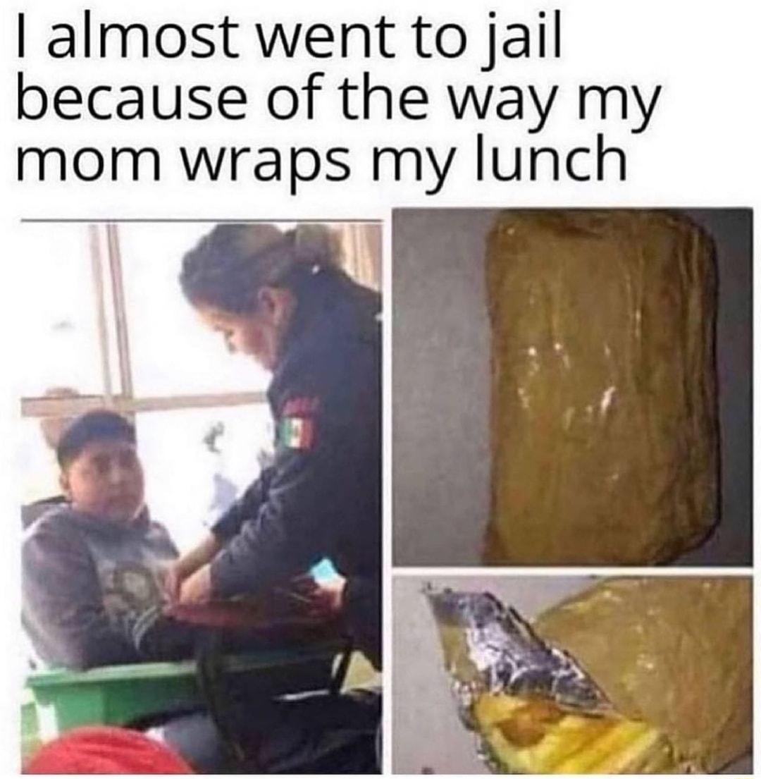 almost went to jail because of the way my mom wraps my lunch