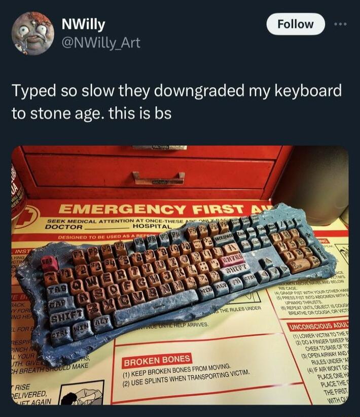 NWilly NWilly Art Typed so slow they downgraded my keyboard LR CIEEEER G 8 IERGENCY FIRST Ay