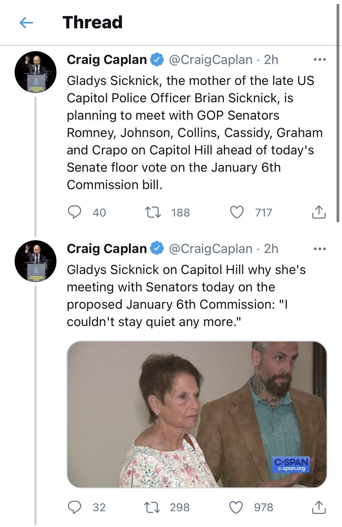 Thread Craig Caplan CraigCaplan 2h Gladys Sicknick the mother of the late US Capitol Police Officer Brian Sicknick is planning to meet with GOP Senators Romney Johnson Collins Cassidy Graham and Crapo on Capitol Hill ahead of todays Senate floor vote on the January 6th Commission bill QO 40 1 188 L7 717 i Craig Caplan 2 CraigCaplan 2h Gladys Sicknick on Capitol Hill why shes meeting with Senators 