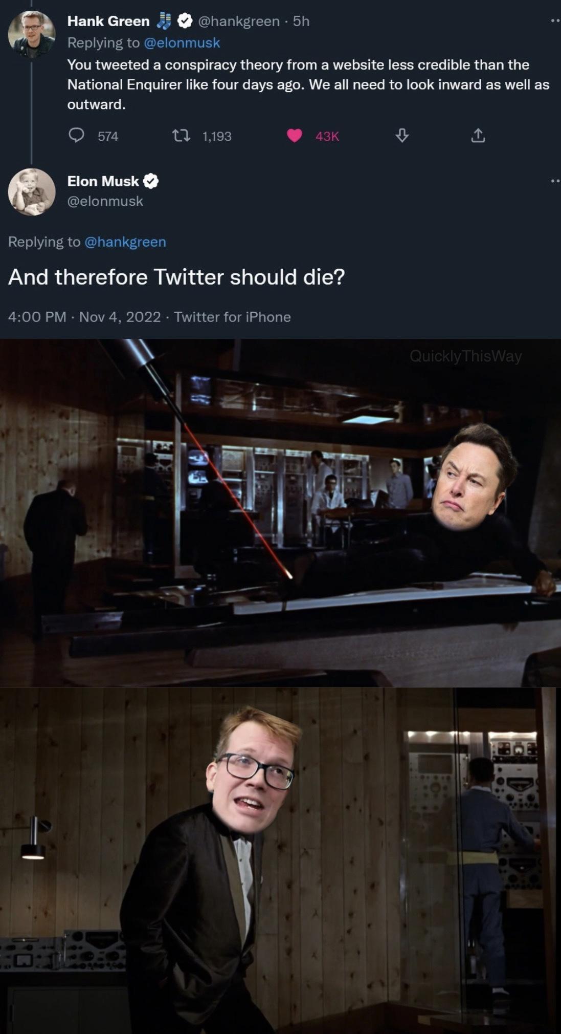 Hank Green 1 Ghaniereen 56 Replying to elonmusk You tweeted a conspiracy theory from a website less credible than the National Enquirer ke four days ago We all need to look inward as well as outward O o T e ax 03 3 Elon Musk elonmuskc Replying to hankgreen And therefore Twitter should die 400 PM Nov 4 2022 Twitter for iPhone
