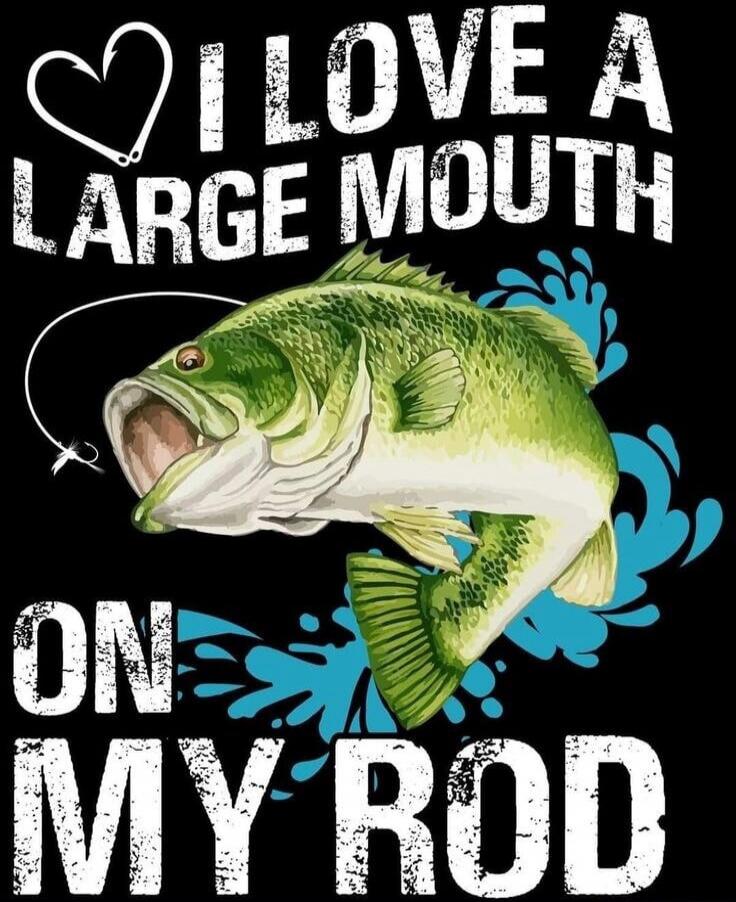 I LOVE A LARGE MOUTH ON MY ROD
