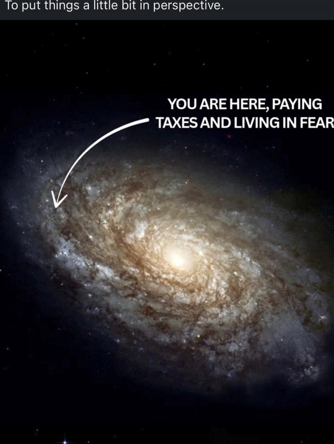 To put things a little bit in perspective.
YOU ARE HERE, PAYING TAXES AND LIVING IN FEAR