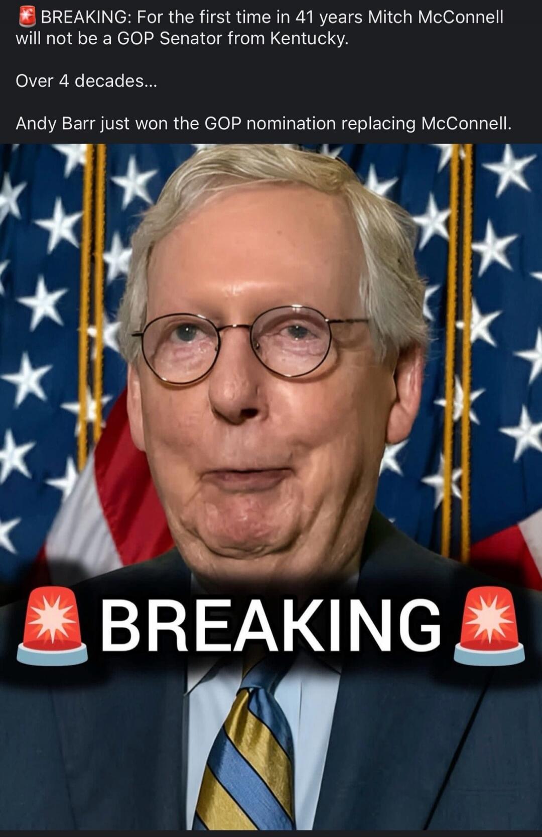 BREAKING: For the first time in 41 years Mitch McConnell will not be a GOP Senator from Kentucky. Over 4 decades... Andy Barr just won the GOP nomination replacing McConnell. BREAKING