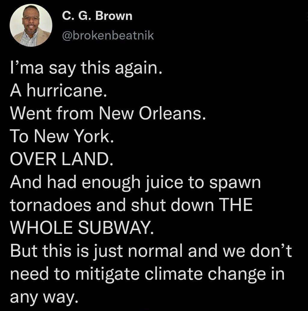 C G Brown brokenbeatnik NOEEEVAGIEETET A hurricane Went from New Orleans To New York OIS JWiNIDR AVaTo Mo F To ITalo0 1 aWU eT R o X o EV4 o gaF To oTE Talo K oW e o oM N o 1 WHOLE SUBWAY IR RNV alelgnE 1 T le AW Ne o la need to mitigate climate change in I VALEA