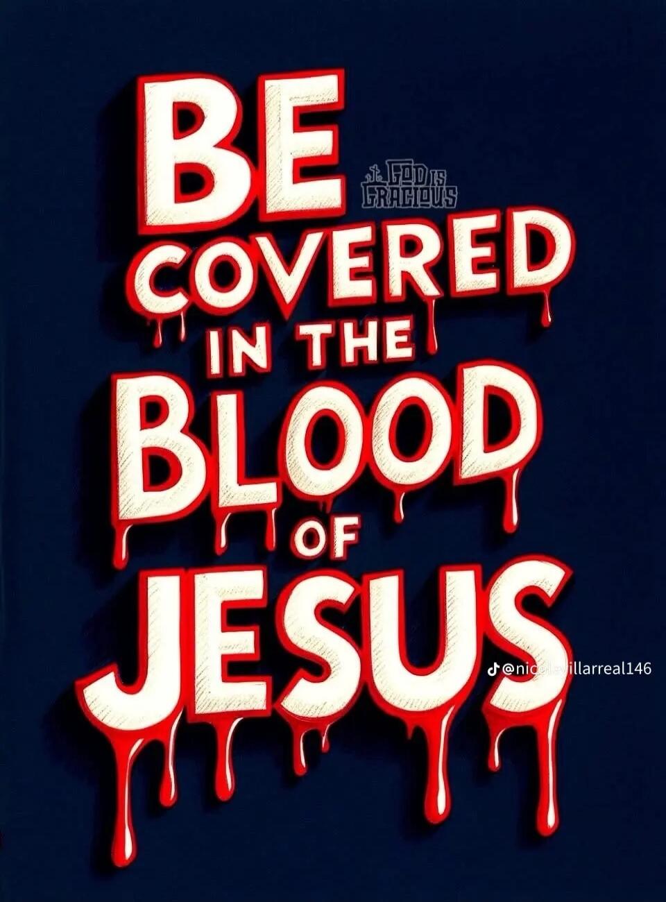 BE COVERED IN THE BLOOD OF JESUS GOD IS GRACIOUS @nicolevillarreal146