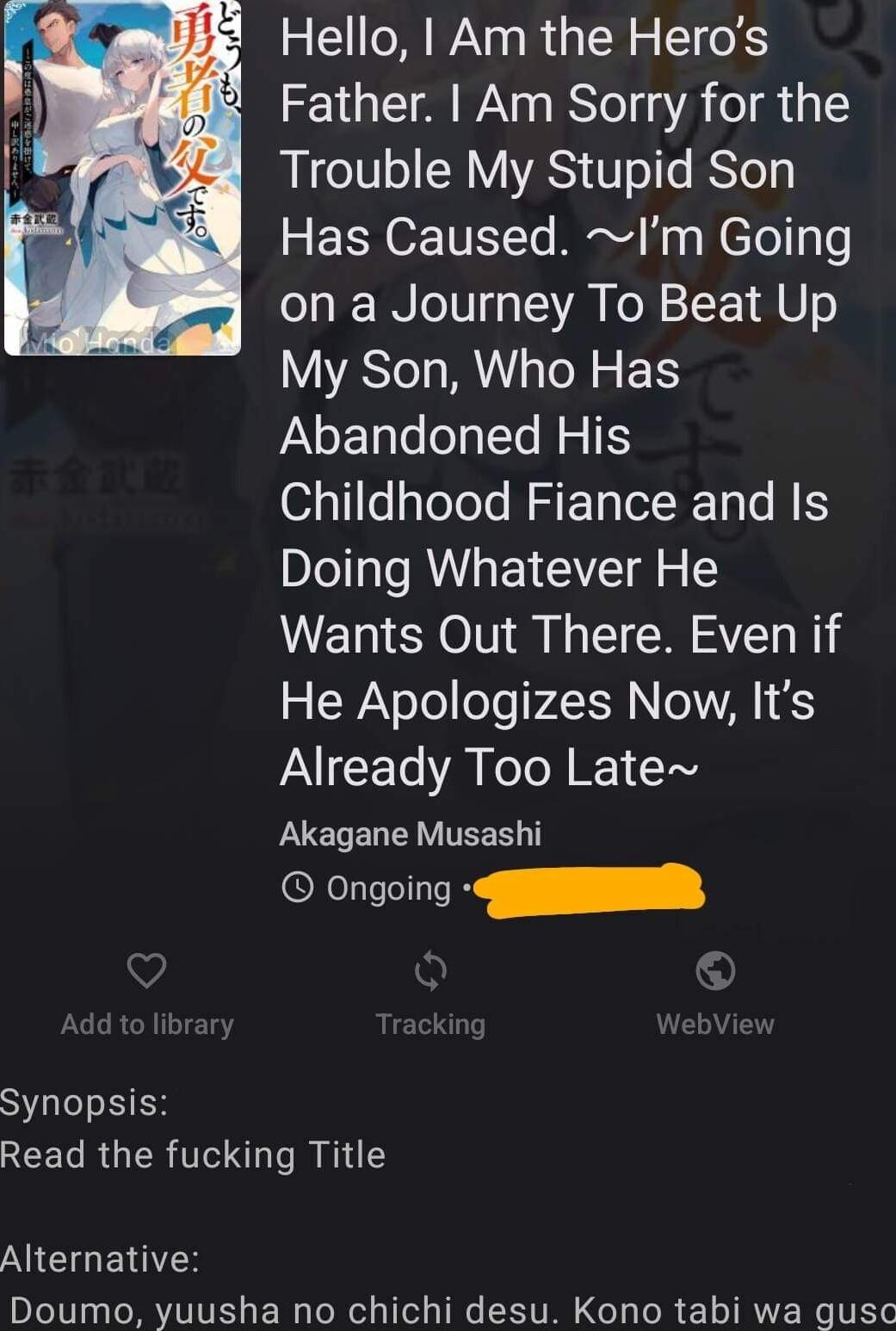 SIS Read the fucking Title NICHETES Hello Am the Heros Father Am Sorry for the Trouble My Stupid Son 5 ROz TTETTs Rt s W eTolos on a Journey To Beat Up My Son Who Has Abandoned His o511ssTelel REET R R Doing Whatever He Wants Out There Even if He Apologizes Now Its Already Too Late Akagane Musashi ongoing R Doumo yuusha no chichi desu Kono tabi wa gusc