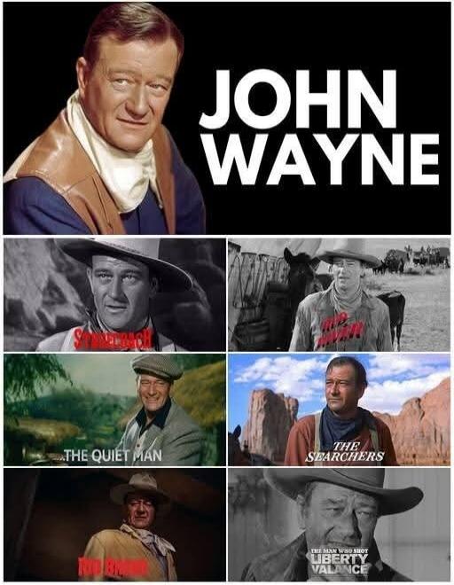 John Wayne. Movies: Stagecoach, The Alamo, The Quiet Man, The Searchers, The Undefeated, The Man Who Shot Liberty Valance.