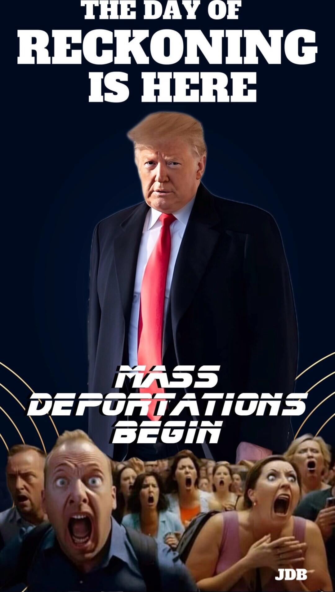 THE DAY OF RECKONING IS HERE MASS DEPORTATIONS BEGIN