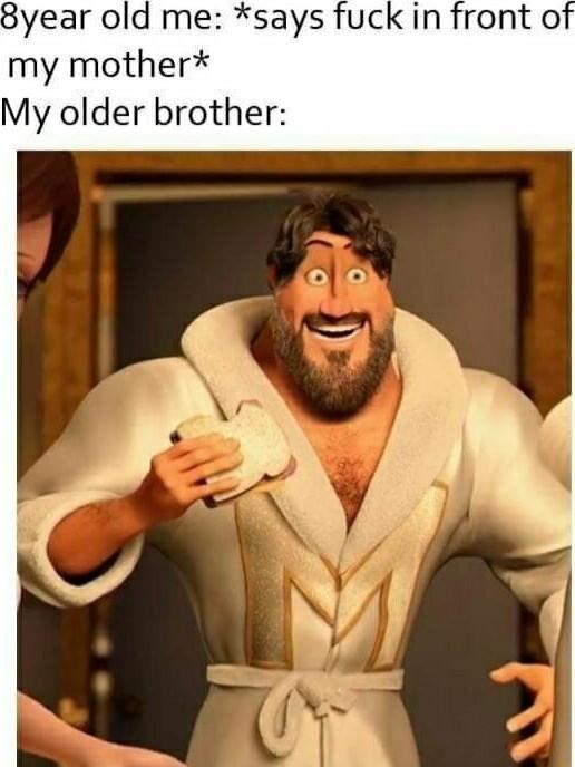 8year old me says fuck in front o my mother My older brother