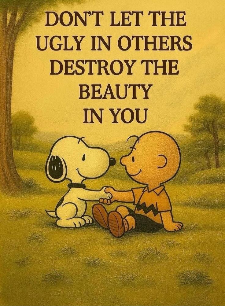 DON'T LET THE UGLY IN OTHERS DESTROY THE BEAUTY IN YOU