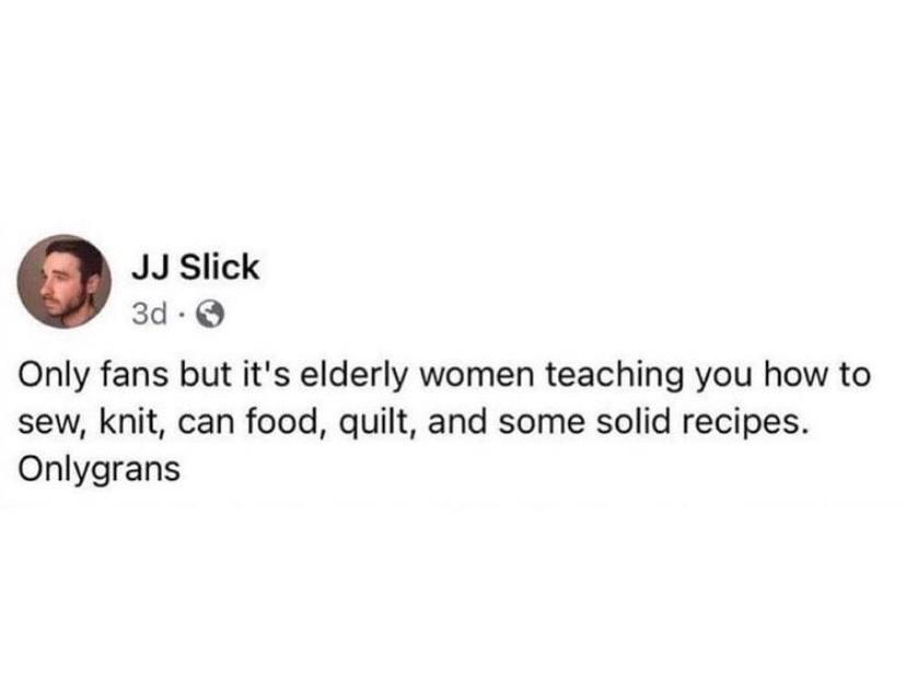 JJ Slick 3d Q Only fans but its elderly women teaching you how to sew knit can food quilt and some solid recipes Onlygrans