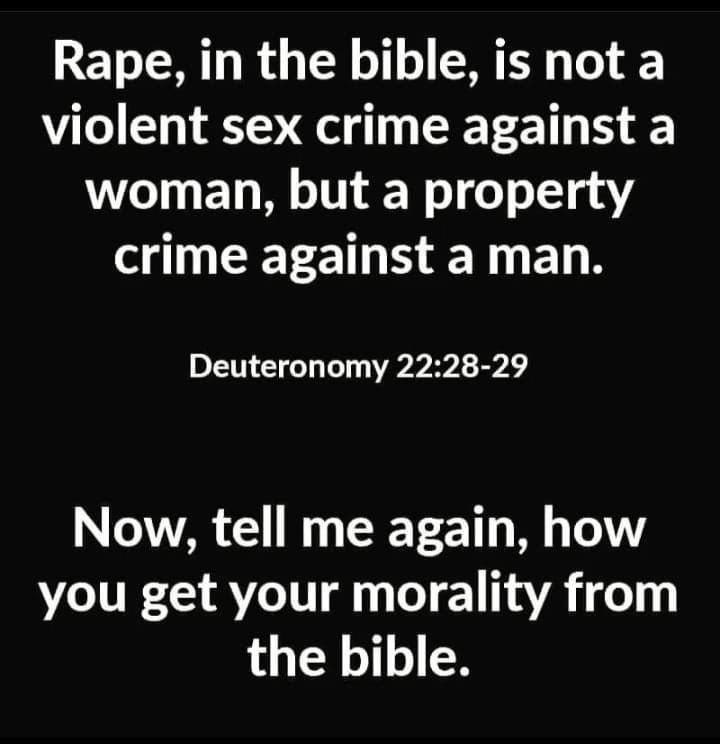 Rape in the bible is not a L 3V e RIS woman but a property GNEEEE NN ETUENR Deuteronomy 2228 29 Now tell me again how you get your morality from the bible