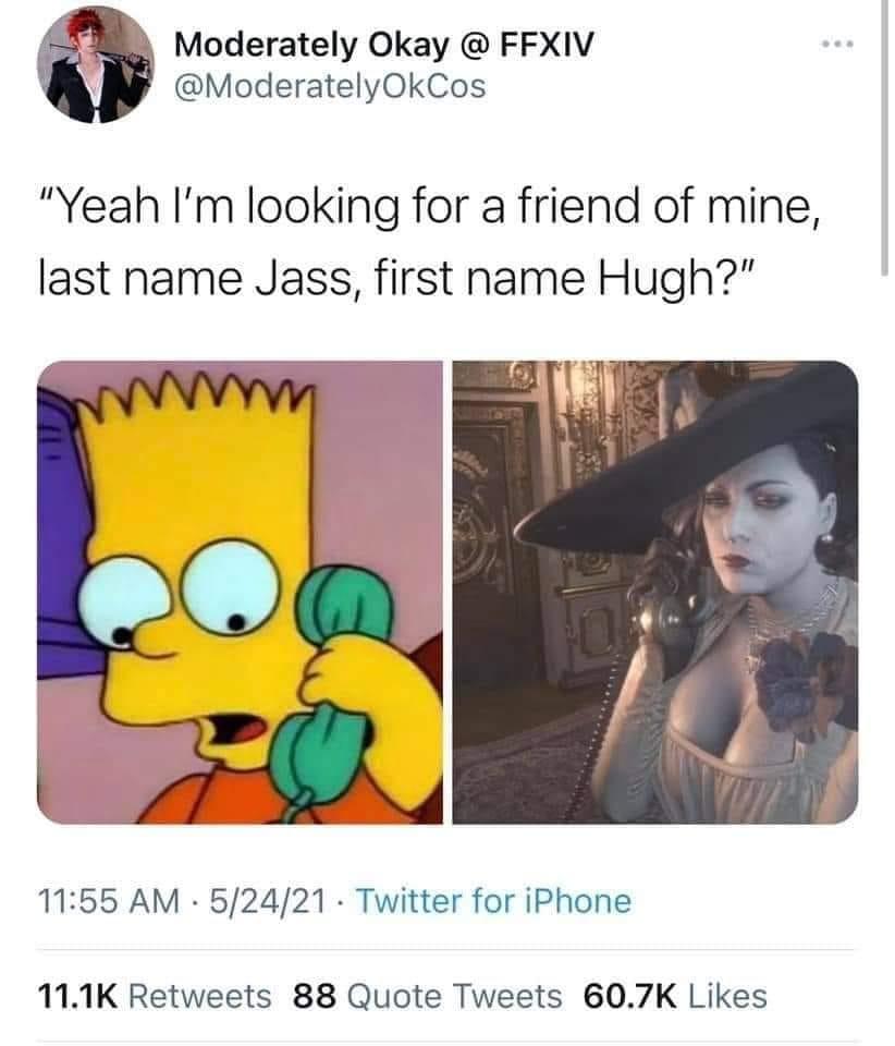2 Moderately Okay FFXIV ModeratelyOkCos Yeah Im looking for a friend of mine last name Jass first name Hugh 1155 AM 52421 Twitter for iPhone 111K Retweets 88 Quote Tweets 607K Likes