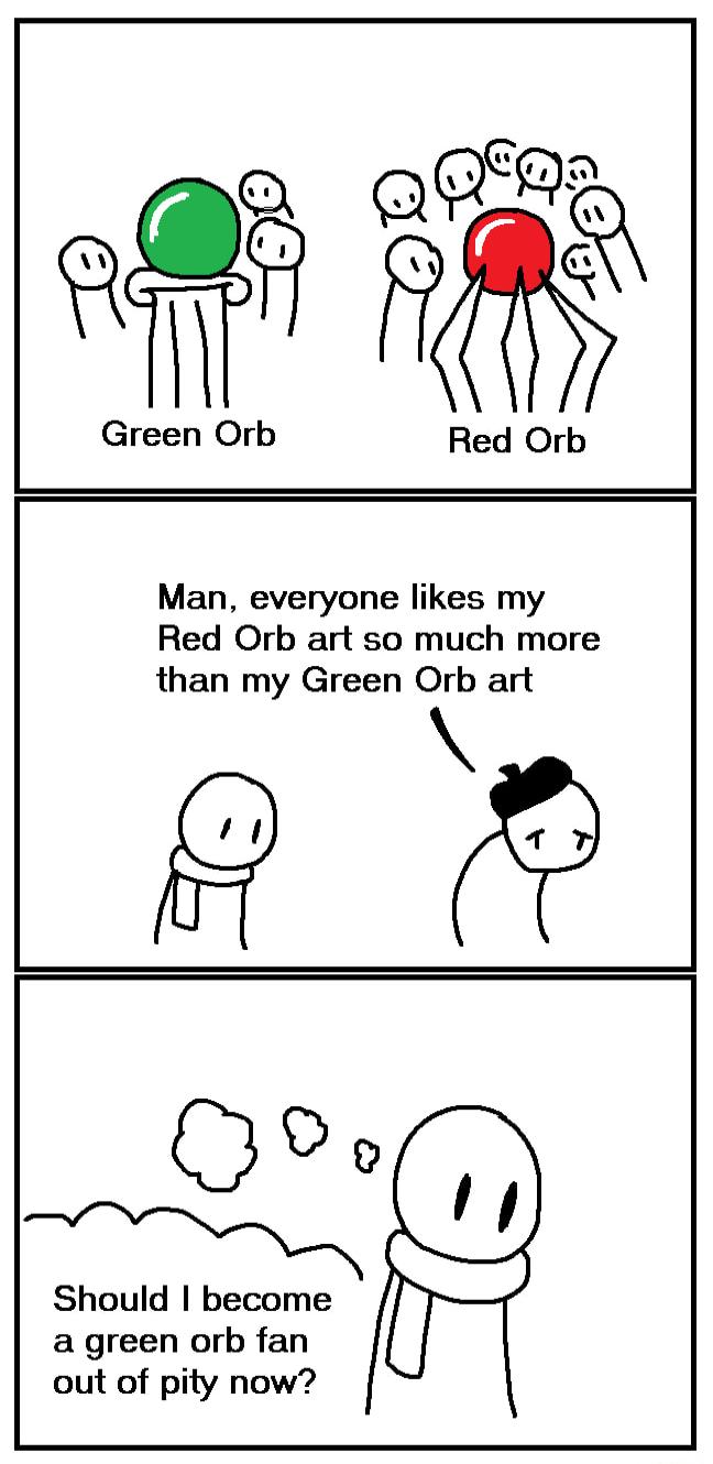 Green Orb Red Orb Man everyone likes my Red Orb art so much more than my Green Orb art Should become a green orb fan out of pity now
