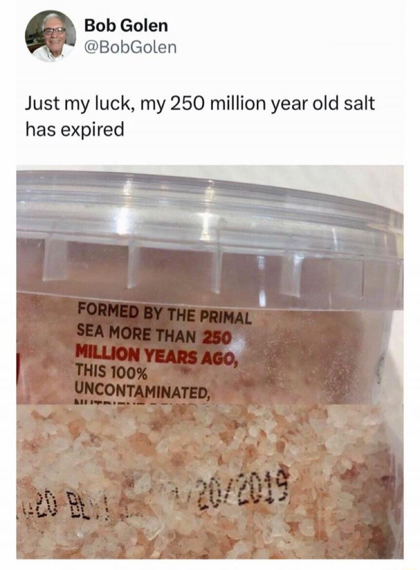 A tweet from Bob Golen reads: 'Just my luck, my 250 million year old salt has expired'. The image shows a container of salt with a label stating: 'FORMED BY THE PRIMAL SEA MORE THAN 250 MILLION YEARS AGO, THIS 100% UNCONTAMINATED,' and an expiration date printed as '20/2019'.