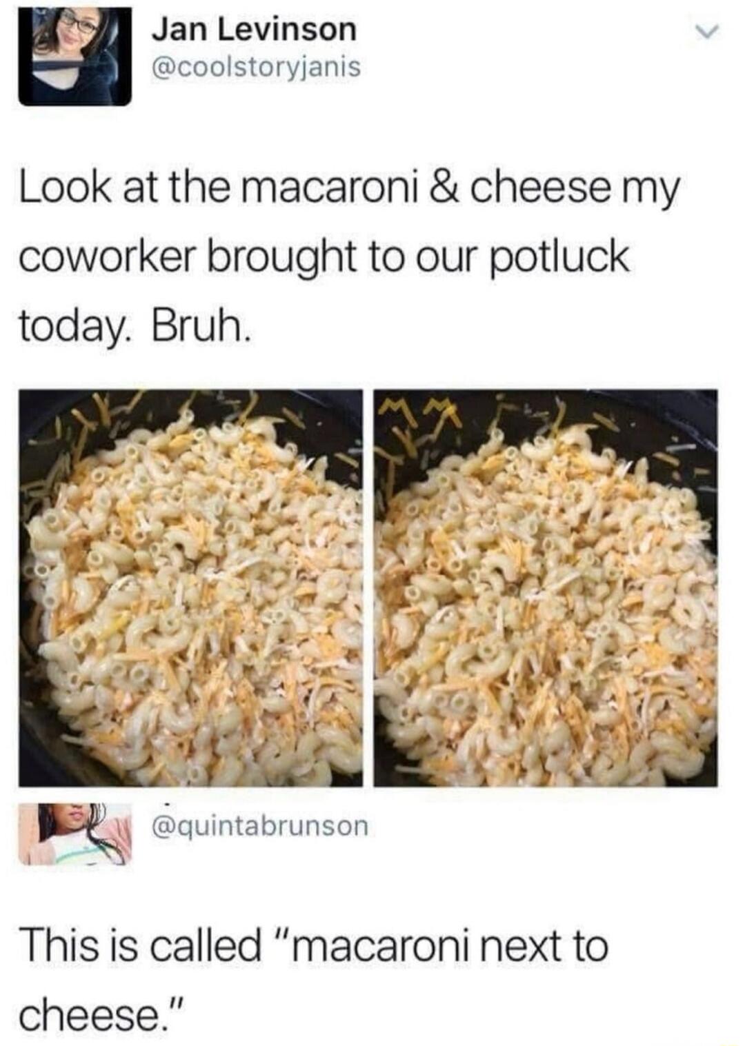Look at the macaroni & cheese my coworker brought to our potluck today. Bruh.

This is called “macaroni next to cheese.”