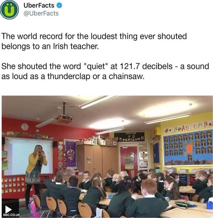 UberFacts UberFacts The world record for the loudest thing ever shouted belongs to an lrish teacher She shouted the word quiet at 1217 decibels a sound as loud as a thunderclap or a chainsaw