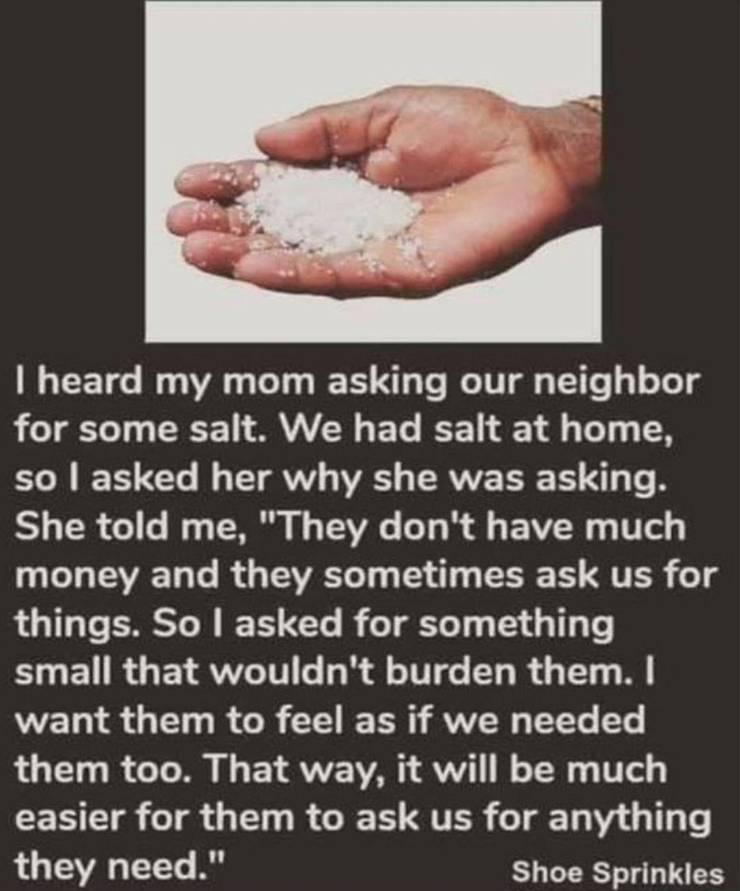 heard my mom asking our neighbor for some salt We had salt at home Lol TT B TGRV IV s TRVVE TR T g Te B Y s T0 o o o s W I g TAVAG ol o ol g V204 g 0 Tt o 3 Lo T TV Ta To I g TEAVARTo T4 s 1 g TR TS QTSR o 8 things So asked for something SO EURGETRWTT G R l o T T R 11 M want them to feel as if we needed LG R G Lo I Y VIV VYT T Vet CE TG o1 Ul R RIS VISR o 1 191V d 114 Lo they need Shoe Sprinkles